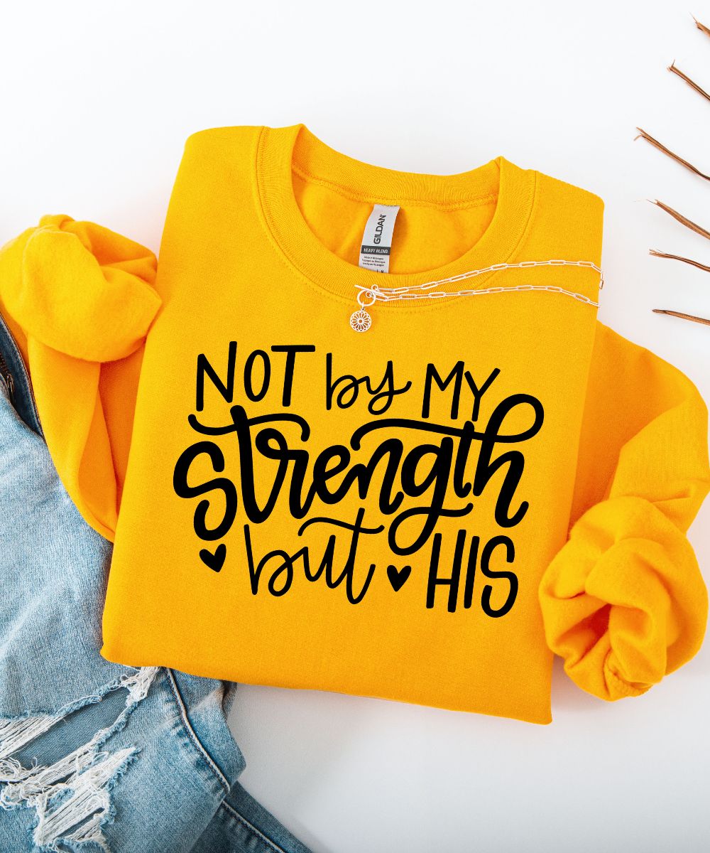 Not By My Strength But His Sweatshirt